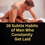 16 Subtle Habits of Men Who Constantly Get Laid